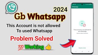 gb whatsapp this account is not allowed to use whatsapp 2024  gb Whatsapp Banned problem solution [upl. by Yekcir]