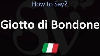 How to Pronounce Giotto di Bondone CORRECTLY [upl. by Phelps]