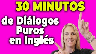 30 MINUTOS de Diálogos Puros en Inglés quotPARA que PRACTIQUESquot [upl. by Wilson]