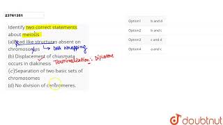 Identify two correct statements about meiosis aBead like structures absent on chromosomes b [upl. by Padgett123]