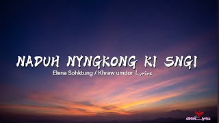 NADUH NYNGKONG KI SNGI Lyrics Khraw umdor  Elena Sohktung video Lyrics sibian Lyrics [upl. by Jacquelyn640]