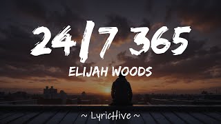 Elijah Woods  247 365 Lyrics 4K Lyric Video [upl. by Cynde]