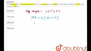 The edge length of face centred cubic cell of an ionic substance is 508pm If the radius of cation i [upl. by Zaid]