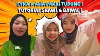 EKA amp ALIA PAKAI TUDUNG  TUTORIAL SHAWL amp BAWAL [upl. by Chapin]