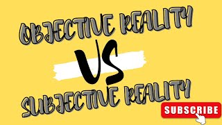 Objective Vs Subjective Reality [upl. by Bak]