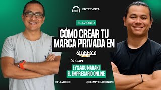 ✅¿Quieres Ganar en AmazonAprende Cómo Crear tu Marca Privada con Eysaku Naraki ElEmpresarioOnline [upl. by Rogovy]