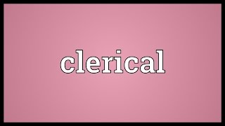 Clerical Meaning [upl. by Ttayw]