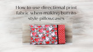 Understanding Directional Print Fabric when making a Burrito Style Pillowcase [upl. by Garnette]