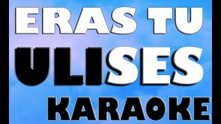 ERAS TU  ULISES KARAOKE [upl. by Condon]