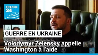 Guerre en Ukraine  Volodymyr Zelensky appelle Washington à laide • FRANCE 24 [upl. by Eugen]