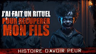 Jai fait un rituel pour récupérer mon fils Creepypasta FR Histoire dhorreur [upl. by Mcloughlin550]