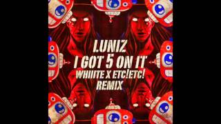 I Got 5 On It Whiiite X ETCETC Remix  Luniz Audio  WhiiiteOfficial [upl. by Ylsew]