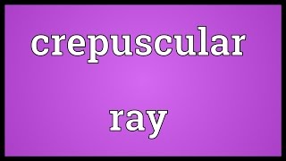 Crepuscular ray Meaning [upl. by Dusty555]