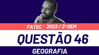 Questão 46  FATEC 2°sem 2023 Geografia [upl. by Bodkin]