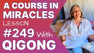 ACIM Lesson 249 with Qigong Forgiveness ends all suffering and loss A Course in Miracles Support [upl. by Aholah]