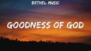 Bethel Music  Goodness of God Lyrics LEELAND Hillsong Worship [upl. by Adnicul]