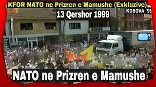 NATO ne Prizren e Mamushe  13 qershor 1999 Exkluzive [upl. by Lux]