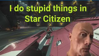 I do stupid things in Star Citizen [upl. by Napier]