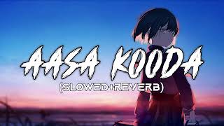 Aasa Kooda  Aasa Kooda Song SlowedReverb [upl. by Oswin]