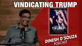 VINDICATING TRUMP Dinesh D’Souza Podcast Ep913 [upl. by Demetria]