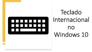 Configurando Teclado Internacional no Windows 10 [upl. by Shien]