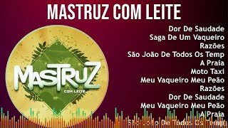 Mastruz com Leite 2024 MIX Maiores Sucessos  Dor De Saudade Saga De Um Vaqueiro Razões São J [upl. by Chloras]