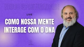 Neuroespiritualidade Como nossa Mente interage com o DNA [upl. by Woothen]