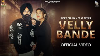 Velly Bande Official Video Inder Ghuman Ft Nitika  Latest Punjabi Songs 2024 [upl. by Harihat]