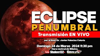 ECLIPSE PENUMBRAL DEL 25 DE MARZO 2024 🔴 TRANSMISION EN VIVO con el Roeh Dr Javier Palacios Celorio [upl. by Einnaoj326]