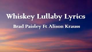 Brad Paisley Ft Alison Krauss  Whiskey Lullaby lyrics [upl. by Adnarom]