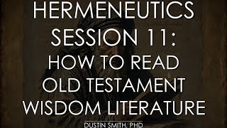 Hermeneutics 101 Session 11  How to Read Old Testament Wisdom Literature [upl. by Egdirdle]