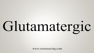 How To Say Glutamatergic [upl. by Ademordna]