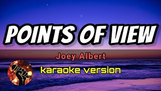 POINTS OF VIEW  JOEY ALBERT karaoke version [upl. by Eppesuig785]