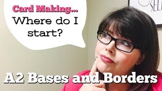 How To Start Card Making Series A2 Bases and Layers [upl. by Allemac]