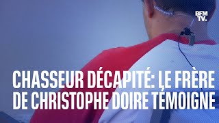 Chasseur décapité le témoignage en intégralité du frère de Christophe Doire [upl. by Nanice]