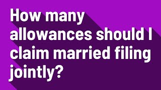 How many allowances should I claim married filing jointly [upl. by Nahtonoj]