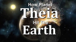 How Planet Theia hit the Earth  Theia and Moon Formation [upl. by Vevina]