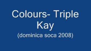 Colours  Triple Kay Dominica Soca 2008 [upl. by Terra]