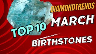 Top 10 Most Fascinating and Distinctive March Birthstones [upl. by Lorien112]