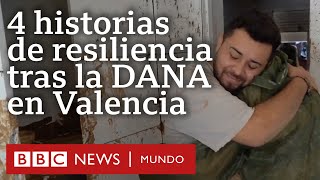 4 historias de resiliencia que muestran la dimensión de la tragedia tras la DANA en Valencia [upl. by Yattirb]