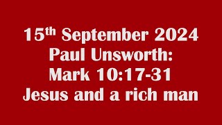 2024 09 15 Paul Unsworth – Mark 101731 – Jesus and a rich man [upl. by Malan]