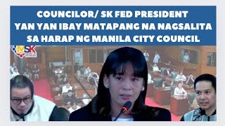 SK FEDERATION PRESIDENT YAN YAN IBAY  MATAPANG NA NAGSALITA SA PLENARYO SA MANILA CITY COUNCIL [upl. by Amora]