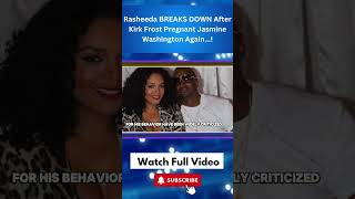 Rasheeda BREAKS DOWN After Kirk Frost Pregnant Jasmine Washington Again part 7 [upl. by Namrehs]