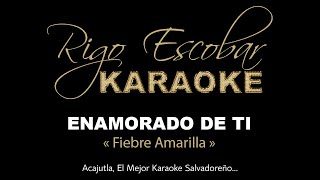 FIEBRE AMARILLA  ENAMORADO DE TI KARAOKE [upl. by Keifer]