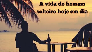 A vida do homem solteiro hoje em dia [upl. by Dayiz]