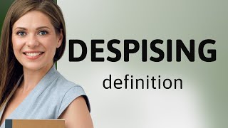 Despising — what is DESPISING definition [upl. by Farika]