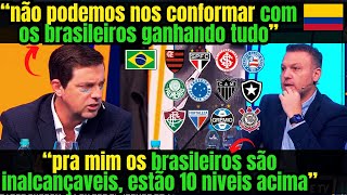 INCONFORMADOS COLOMBIANOS DISCUTEM COMO FAZER PRA PARAR OS CLUBES BRASILEIROS NA LIBERTADORES [upl. by Tatman]