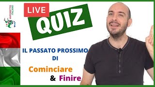 LIVE QUIZ Il PASSATO PROSSIMO dei verbi COMINCIARE e FINIRE  Essere o Avere [upl. by Winterbottom]