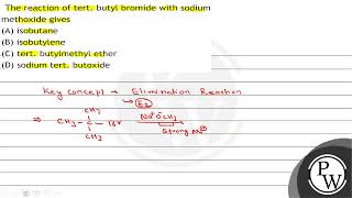 The reaction of tert butyl bromide with sodium methoxide gives A isobutane B isobutylene C [upl. by Eirotal589]