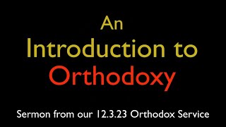 An Introduction to Orthodoxy  Greek Orthodox Sermon 12323 [upl. by Damha]